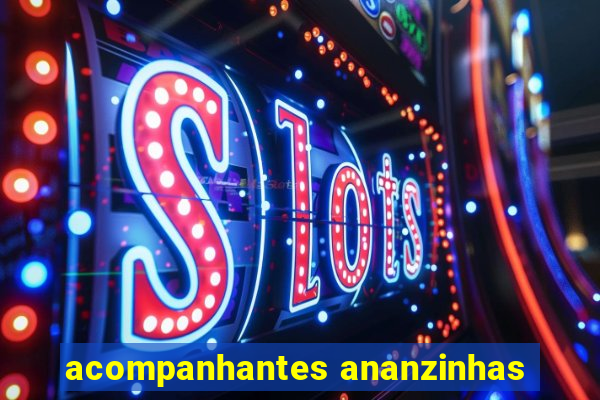 acompanhantes ananzinhas